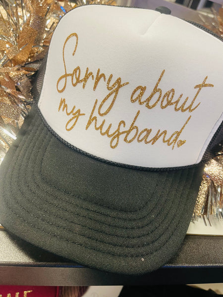 Sorry about my Husband Trucker Hat