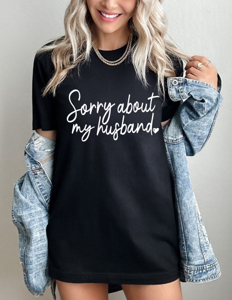 Sorry bout my Hubby Tee