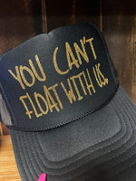 You Can't Float With Us Trucker Hat
